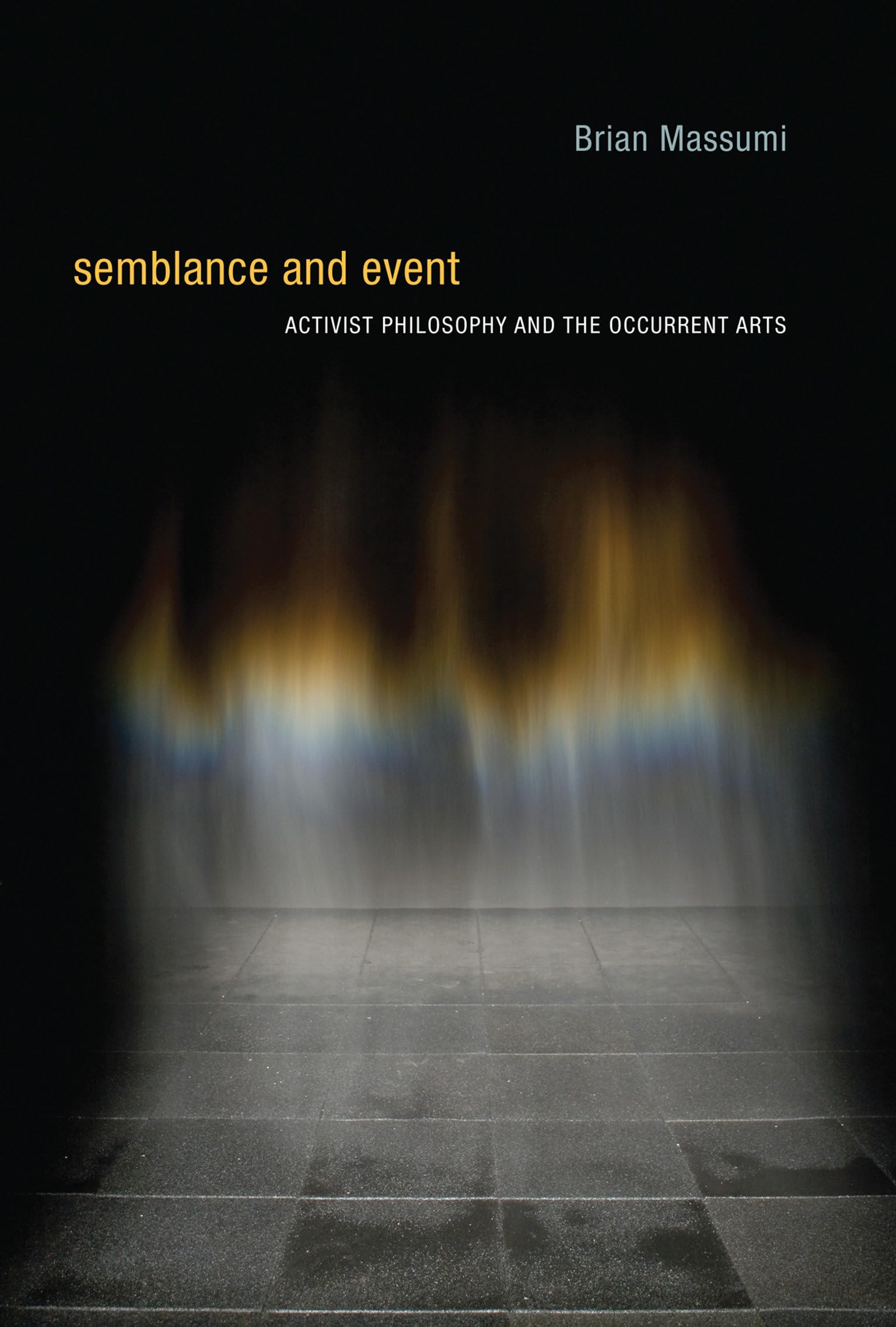 Semblance and Event: Activist Philosophy and the Occurrent Arts (Technologies of Lived Abstraction),Used
