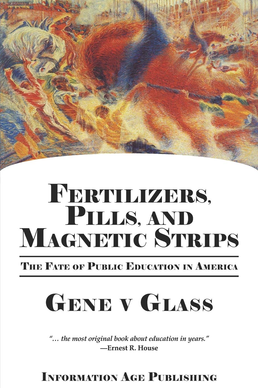 Fertilizers, Pills & Magnetic Strips: The Fate of Public Education in America,New