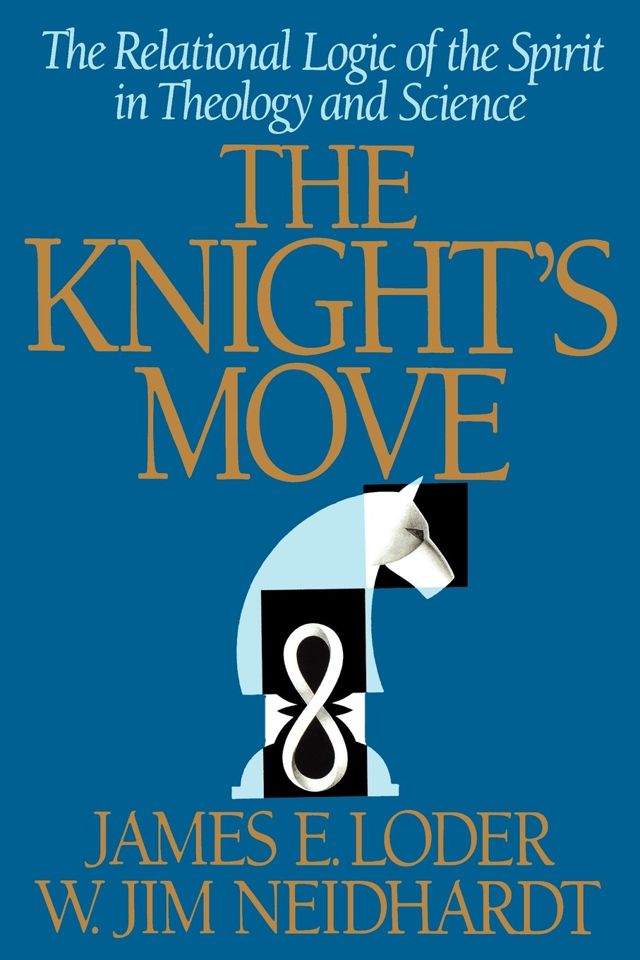 The Knight'S Move: The Relational Logic Of The Spirit In Theology And Science,New