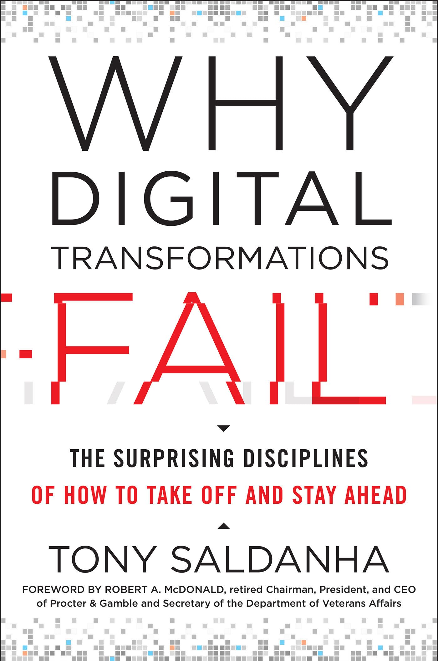 Why Digital Transformations Fail: The Surprising Disciplines of How to Take Off and Stay Ahead,New