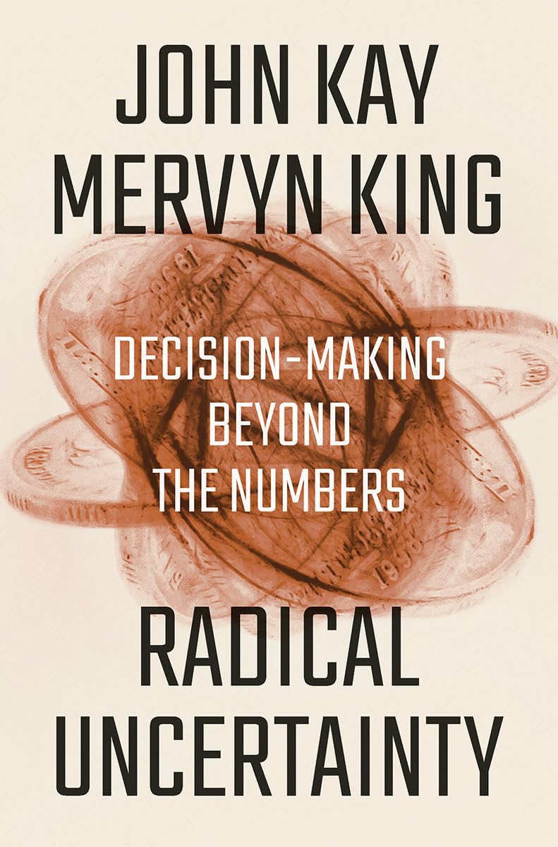 Radical Uncertainty: Decisionmaking Beyond The Numbers