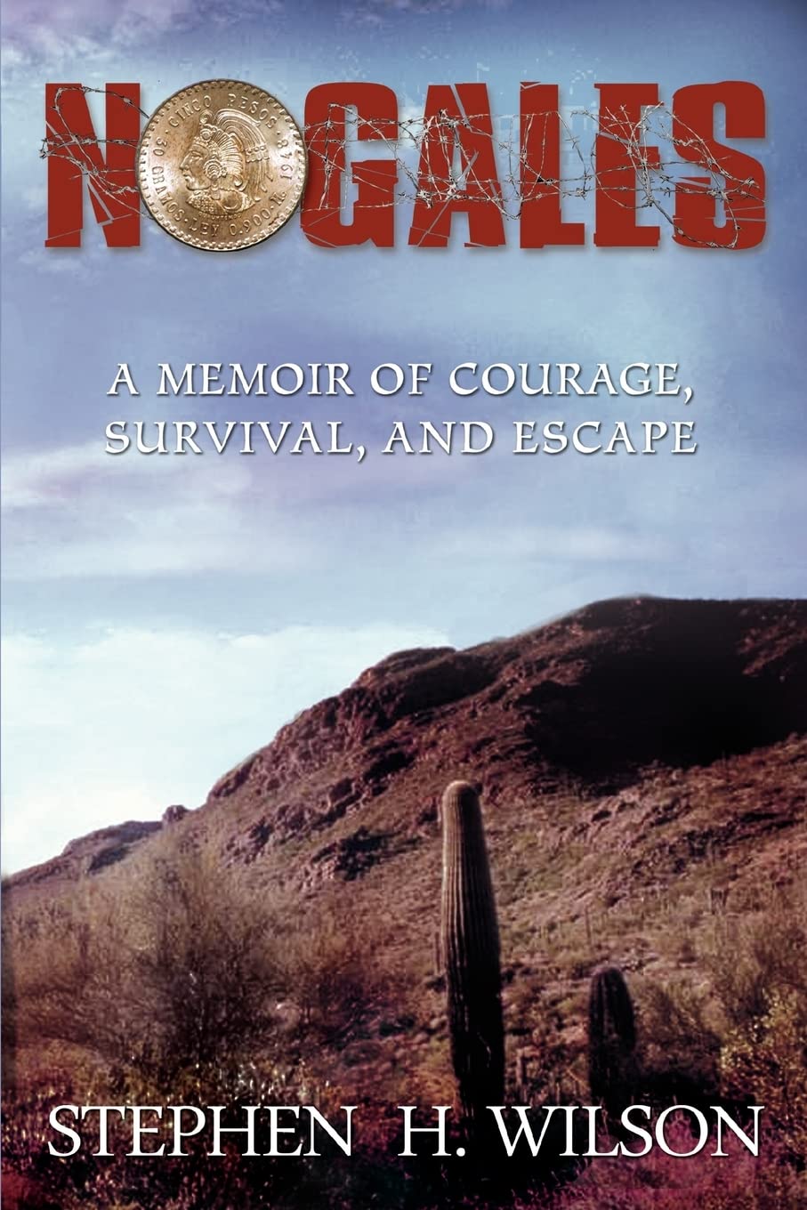 Nogales: A Memoir Of Courage, Survival, And Escape,New