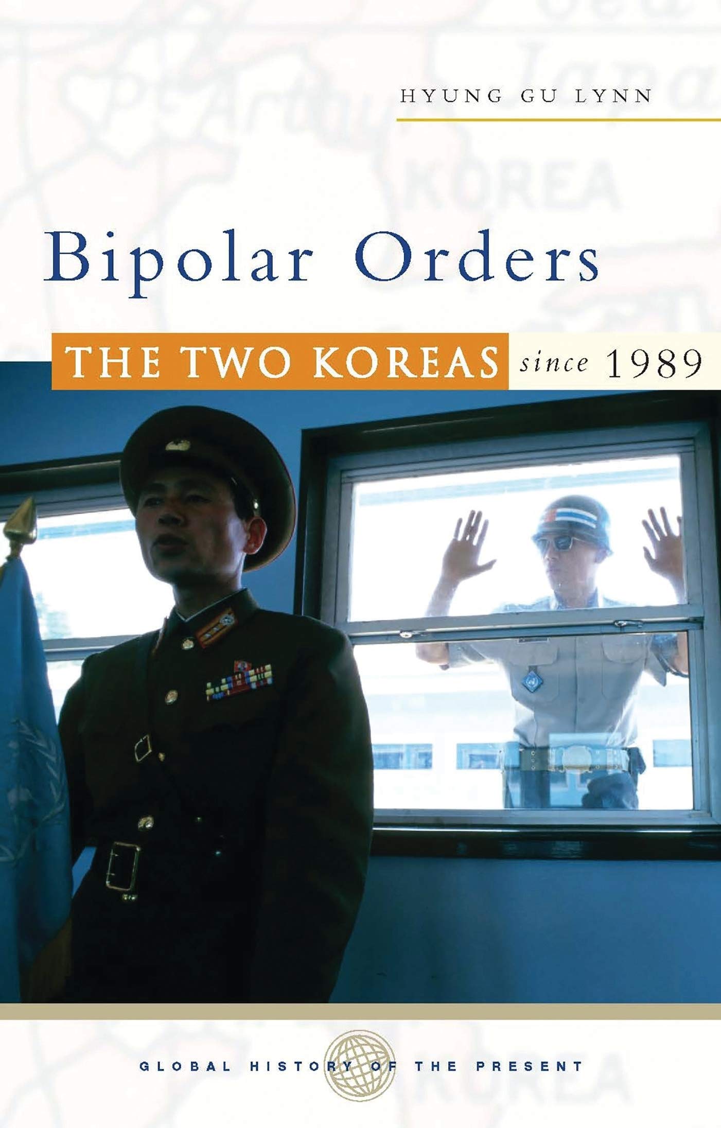 Bipolar Orders: The Two Koreas since 1989 (Global History of the Present),Used