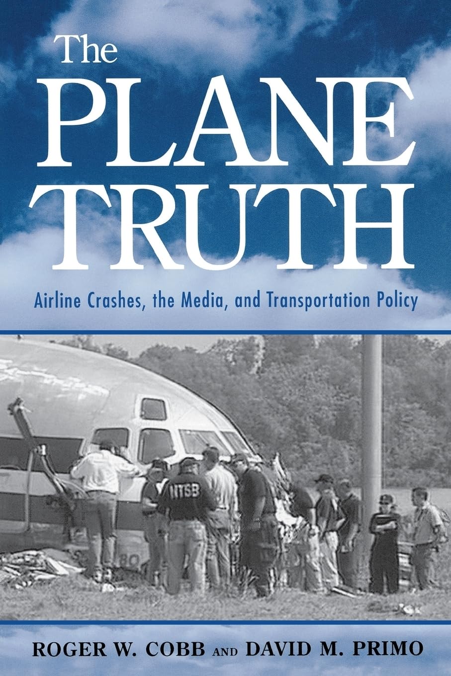 The Plane Truth: Airline Crashes, The Media, And Transportation Policy,Used