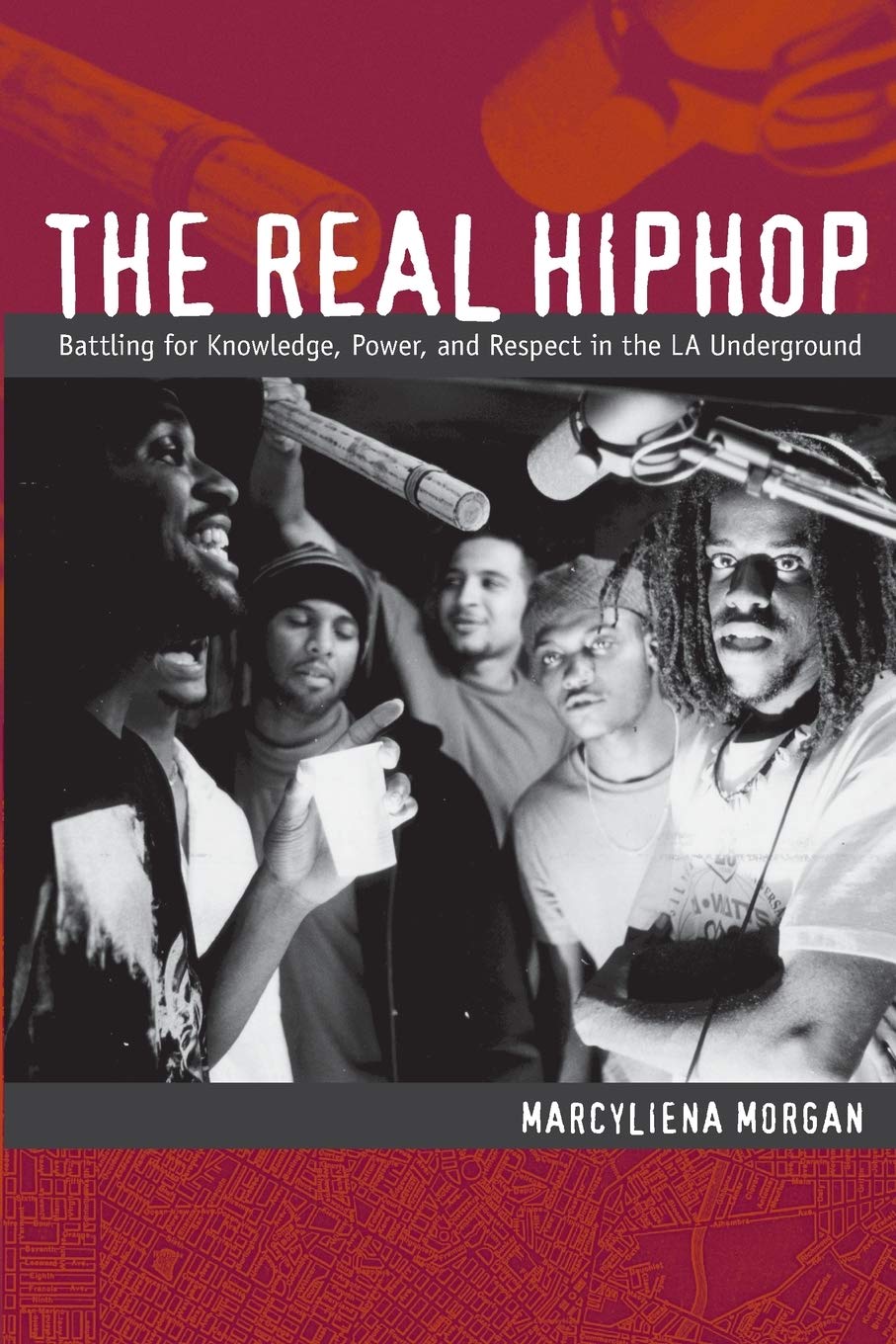 The Real Hiphop: Battling For Knowledge, Power, And Respect In The La Underground,New