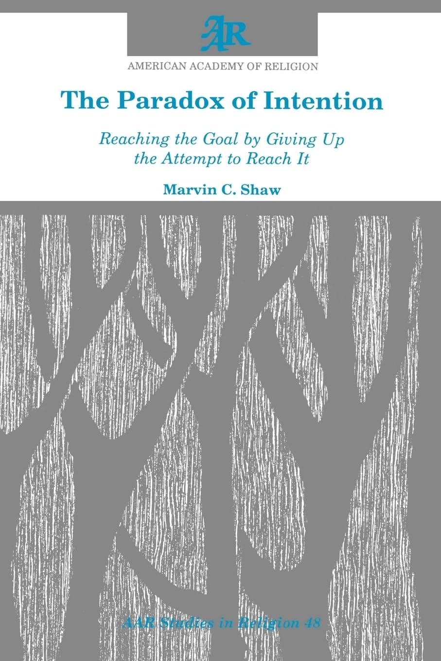 The Paradox of Intention: Reaching the Goal by Giving Up the Attempt to Reach It (AAR Studies in Religion),Used