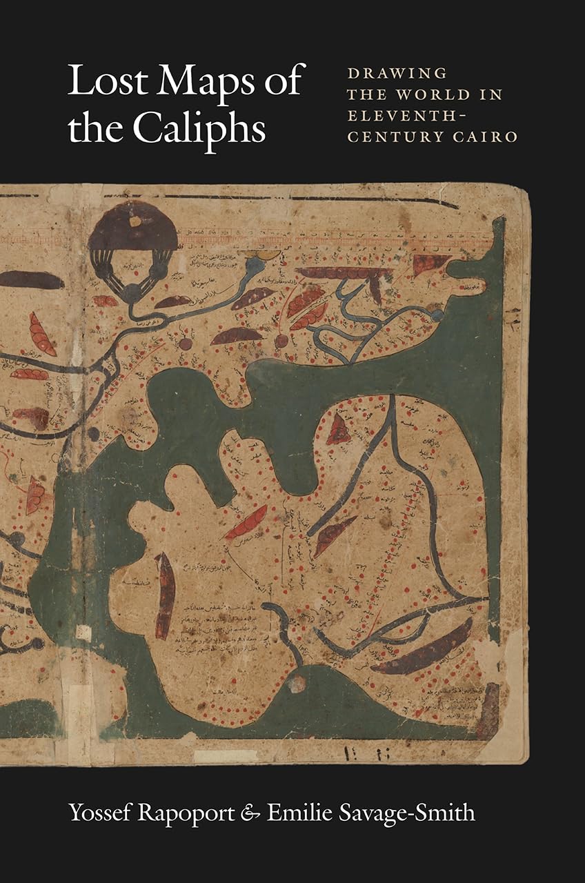 Lost Maps of the Caliphs: Drawing the World in EleventhCentury Cairo,Used