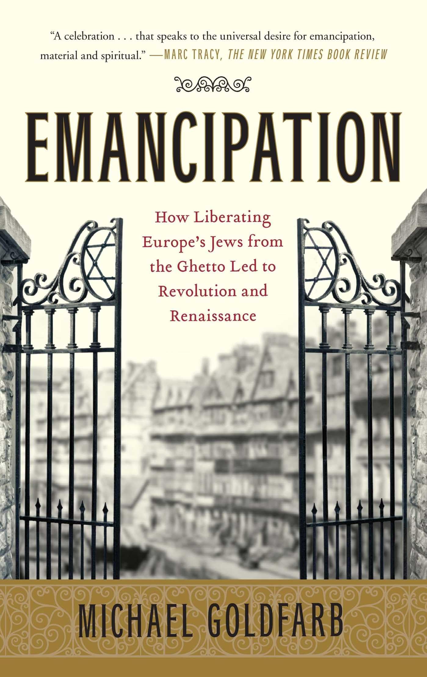 Emancipation: How Liberating Europe's Jews from the Ghetto Led to Revolution and Renaissance,New
