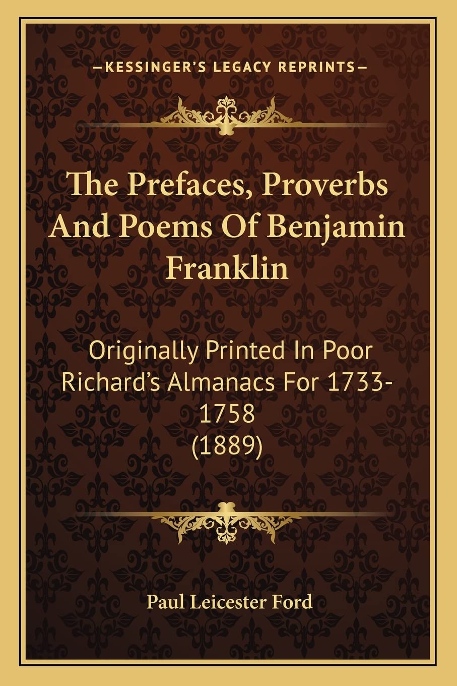The Prefaces, Proverbs And Poems Of Benjamin Franklin: Originally Printed In Poor Richard's Almanacs For 17331758 (1889),Used