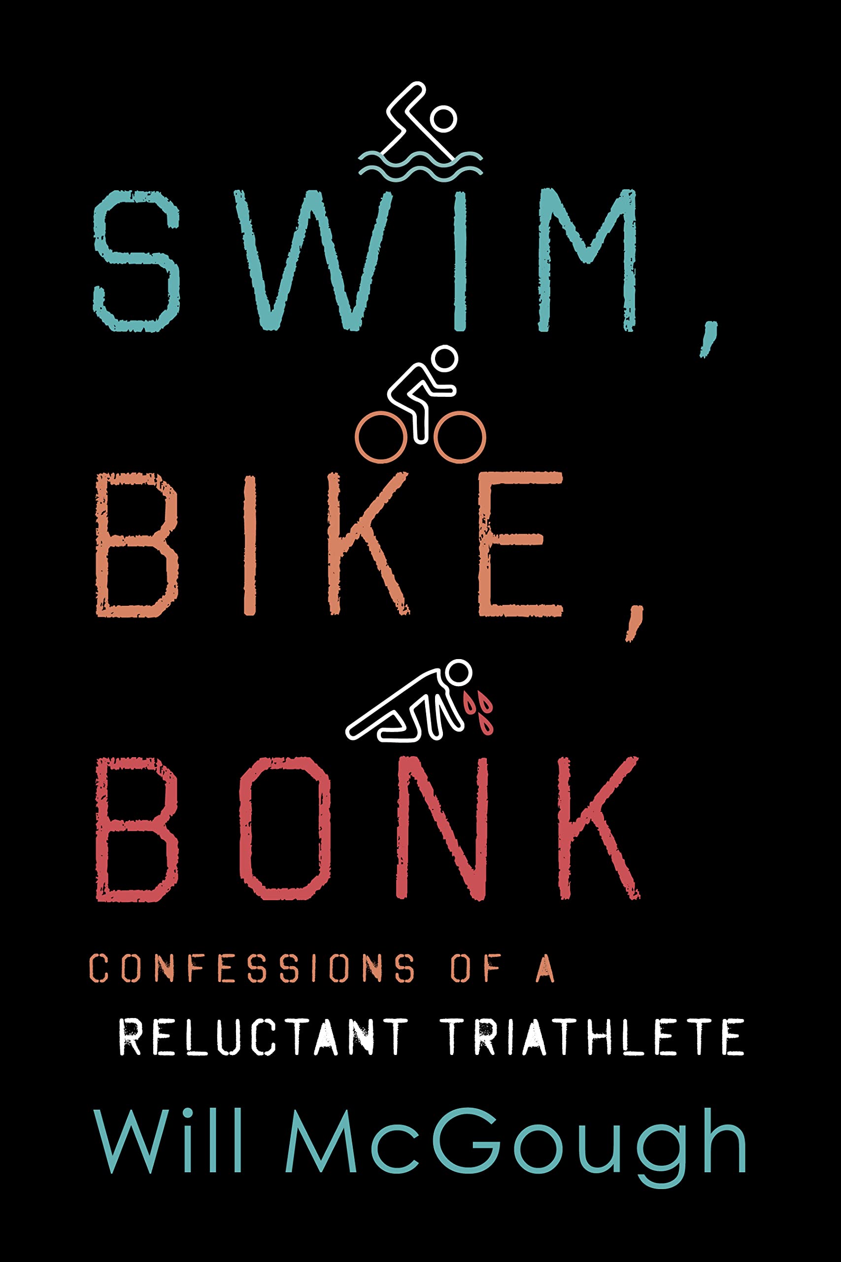 Swim, Bike, Bonk: Confessions of a Reluctant Triathlete,Used