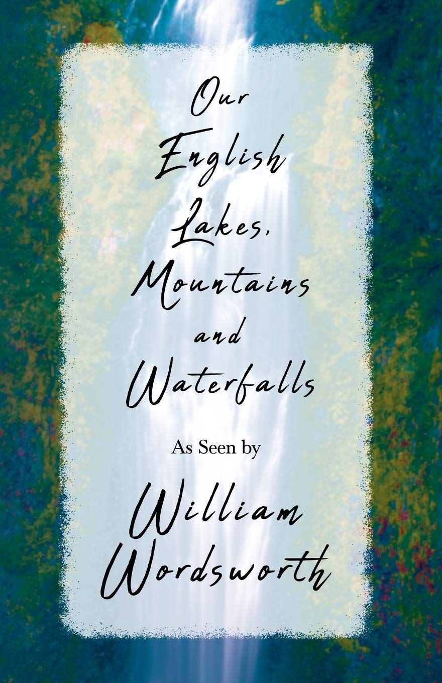 Our English Lakes, Mountains, and Waterfalls, As Seen by William Wordsworth,Used
