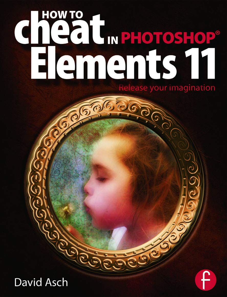 How To Cheat in Photoshop Elements 11: Release Your Imagination,Used