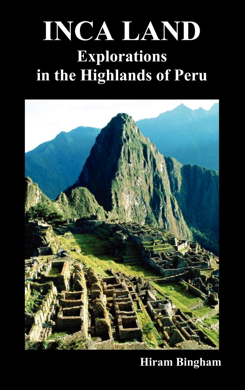 Inca Land: Explorations in the Highlands of Peru (Illustrated),Used