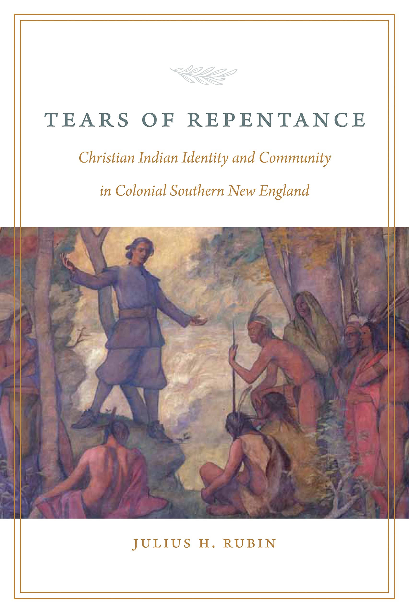 Tears Of Repentance: Christian Indian Identity And Community In Colonial Southern New England,Used