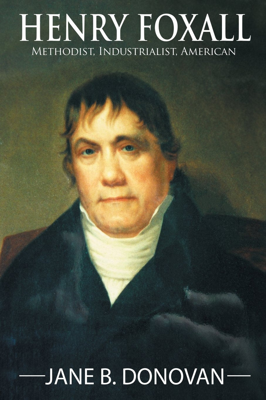Henry Foxall: Methodist, Industrialist, American,Used