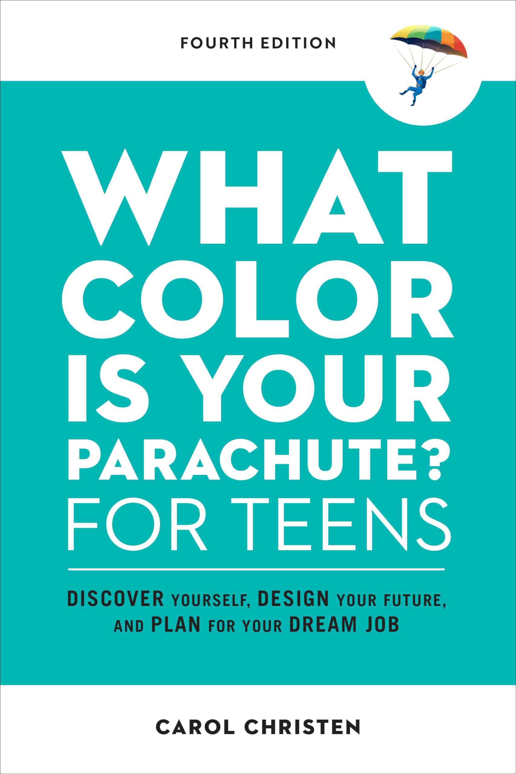 What Color Is Your Parachute? for Teens, Fourth Edition: Discover Yourself, Design Your Future, and Plan for Your Dream Job (Par,New