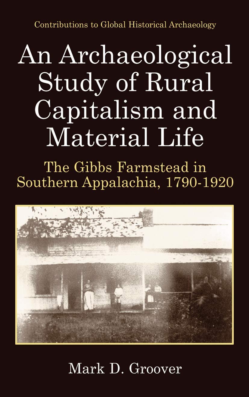 An Archaeological Study of Rural Capitalism and Material Life: The Gibbs Farmstead in Southern Appalachia, 17901920 (Contributi,Used