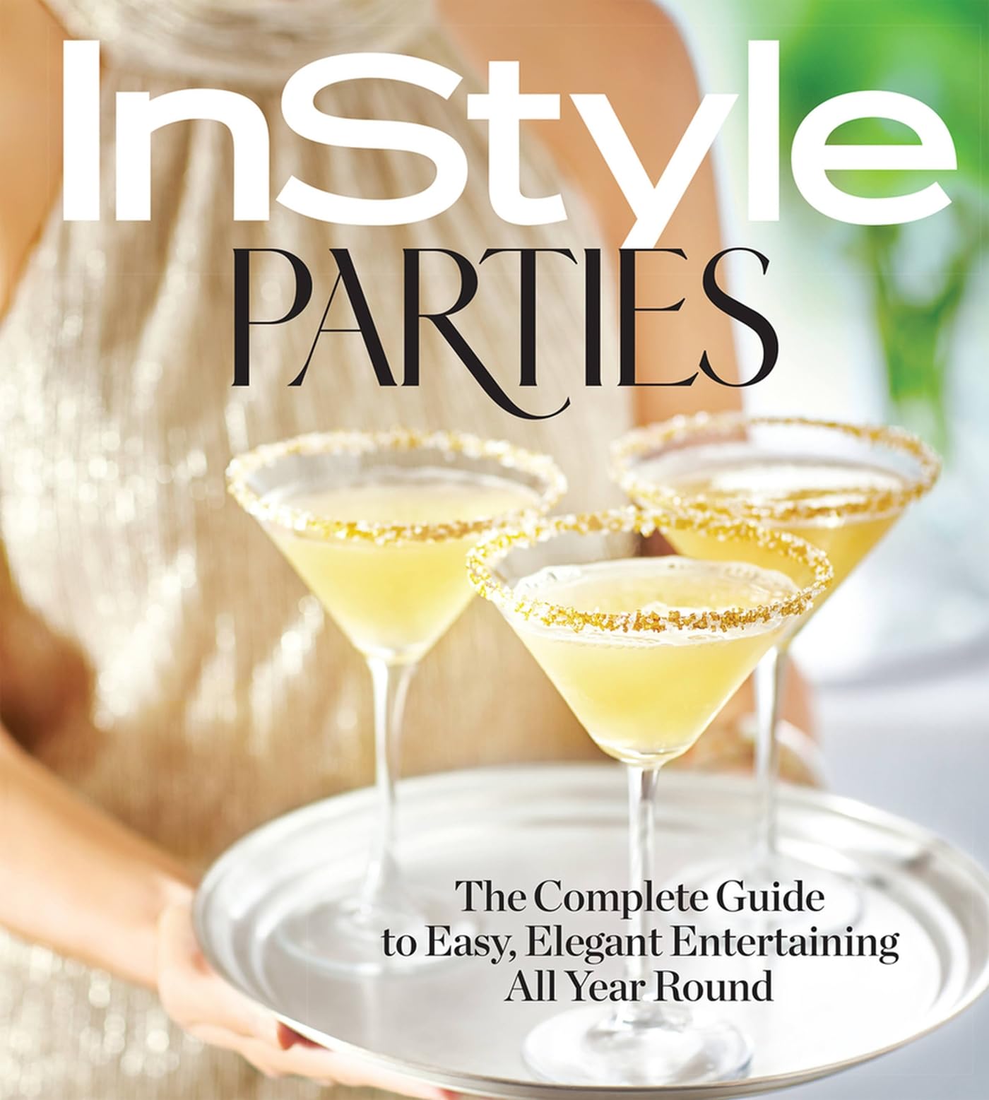 InStyle Parties: The Complete Guide to Easy, Elegant Entertaining All Year Round,New