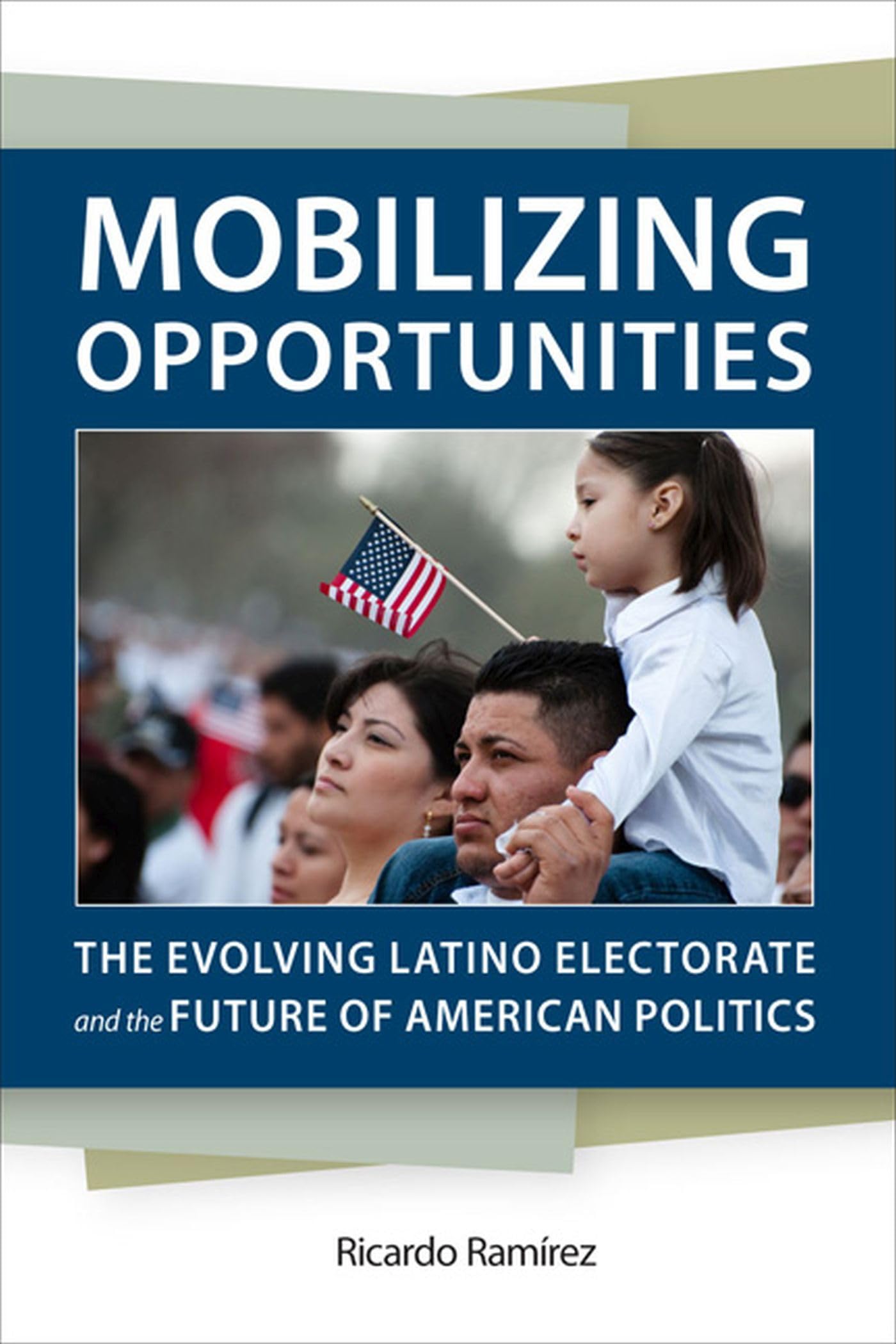 Mobilizing Opportunities: The Evolving Latino Electorate And The Future Of American Politics (Race, Ethnicity, And Politics),Used