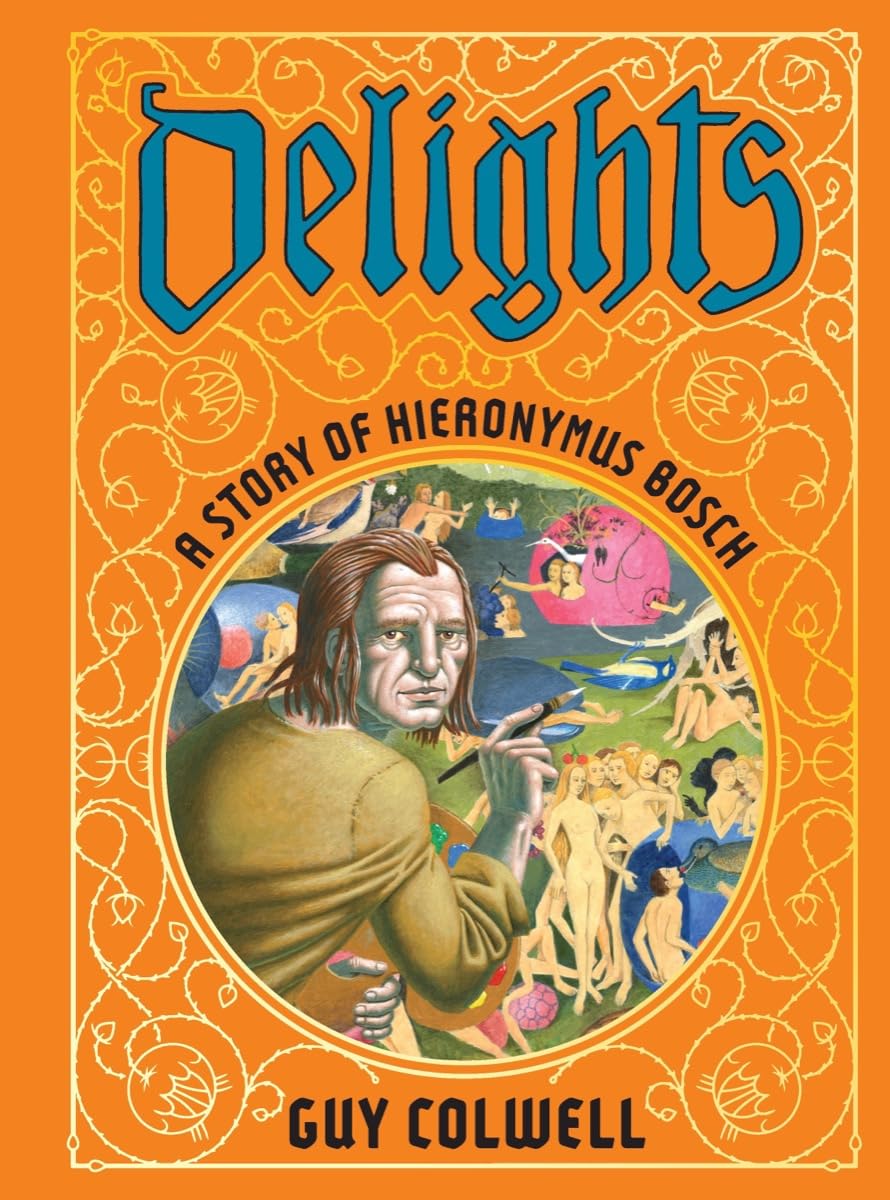 Delights: A Story of Hieronymus Bosch,New