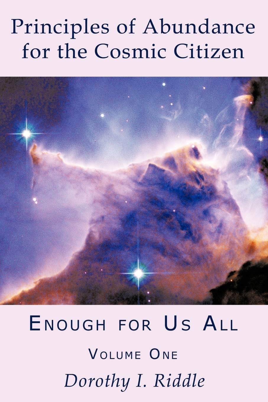 Principles of Abundance for the Cosmic Citizen: Enough for Us All, Volume One,New