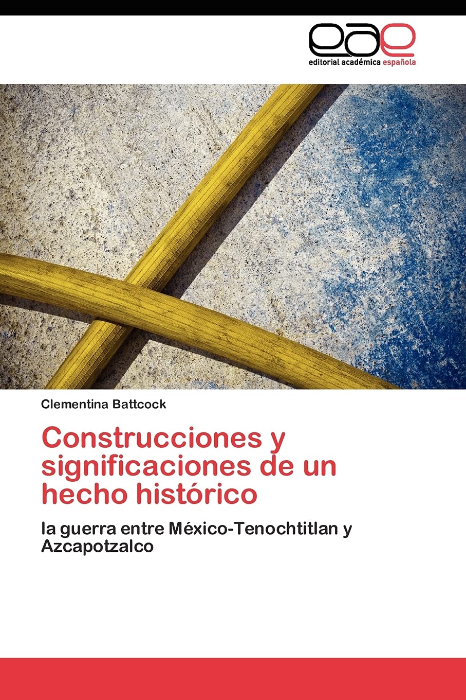 Construcciones y significaciones de un hecho histrico: la guerra entre MxicoTenochtitlan y Azcapotzalco (Spanish Edition),Used