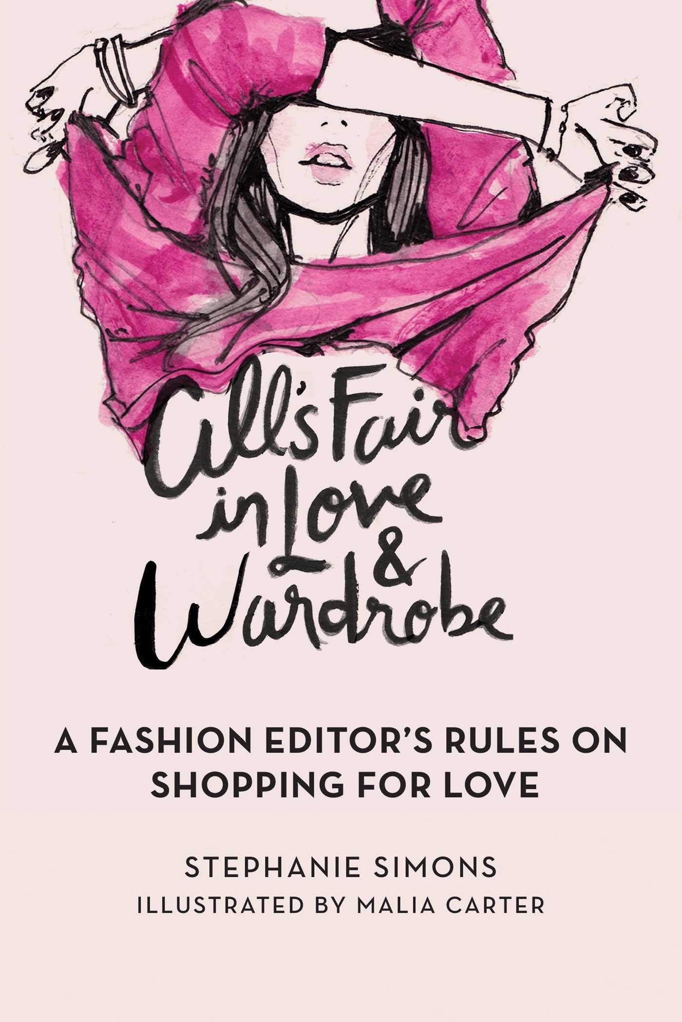 All's Fair in Love and Wardrobe: A Fashion Editor's Rules on Shopping for Love,Used