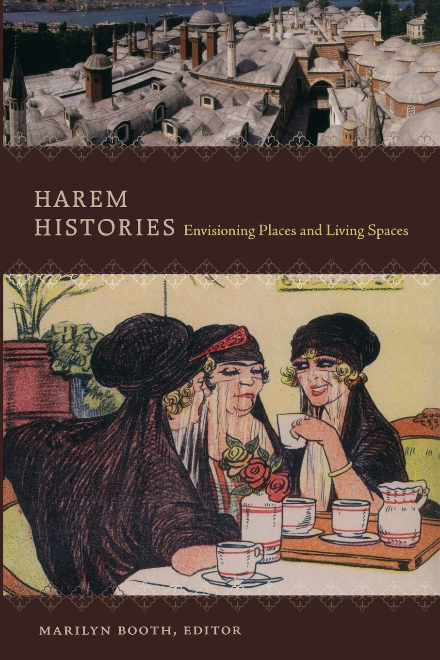 Harem Histories: Envisioning Places And Living Spaces,Used