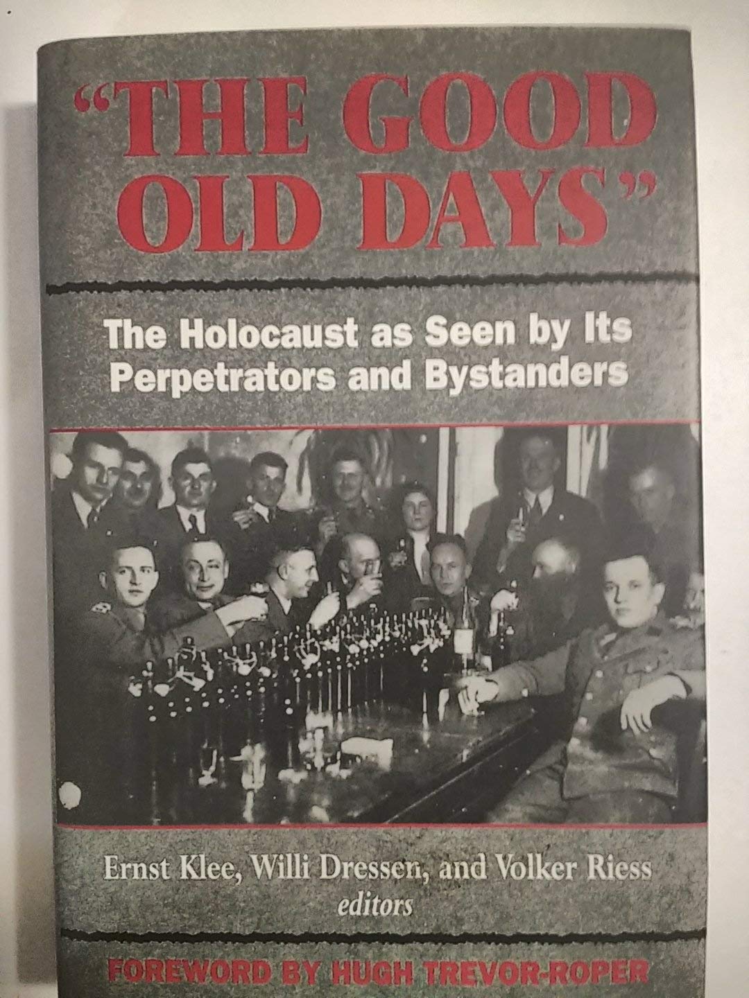 The Good Old Days: The Holocaust as Seen by Its Perpetrators and Bystanders,Used