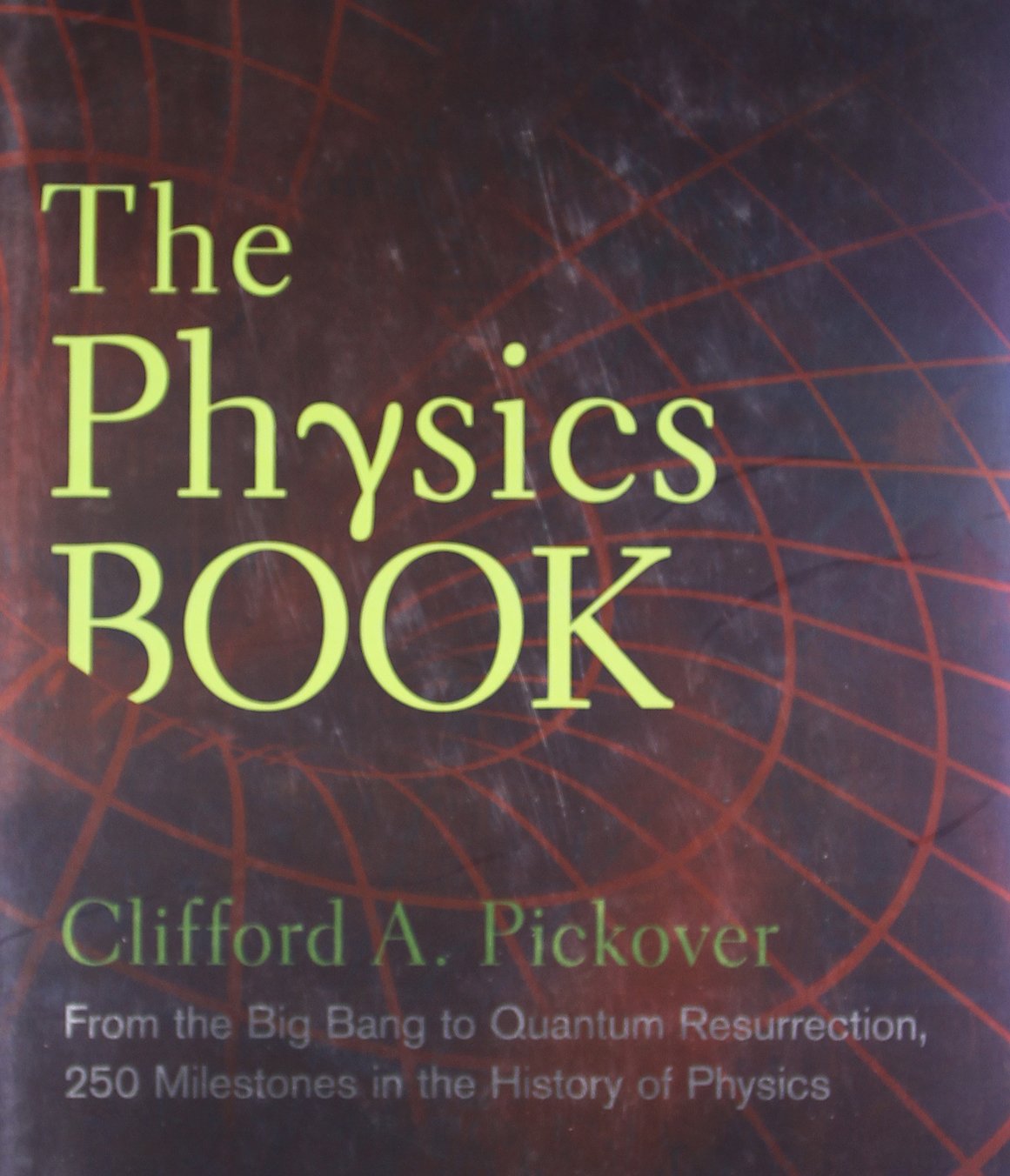 The Physics Book: From the Big Bang to Quantum Resurrection, 250 Milestones in the History of Physics (Union Square & Co. Milest,Used