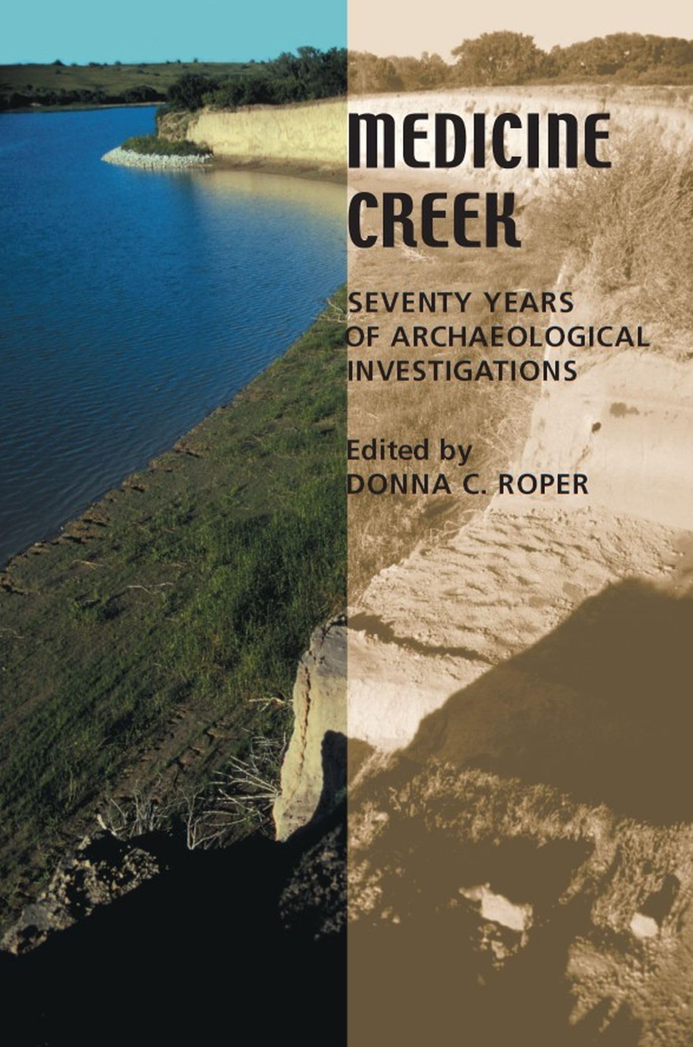 Medicine Creek: Seventy Years Of Archaeological Investigations,New