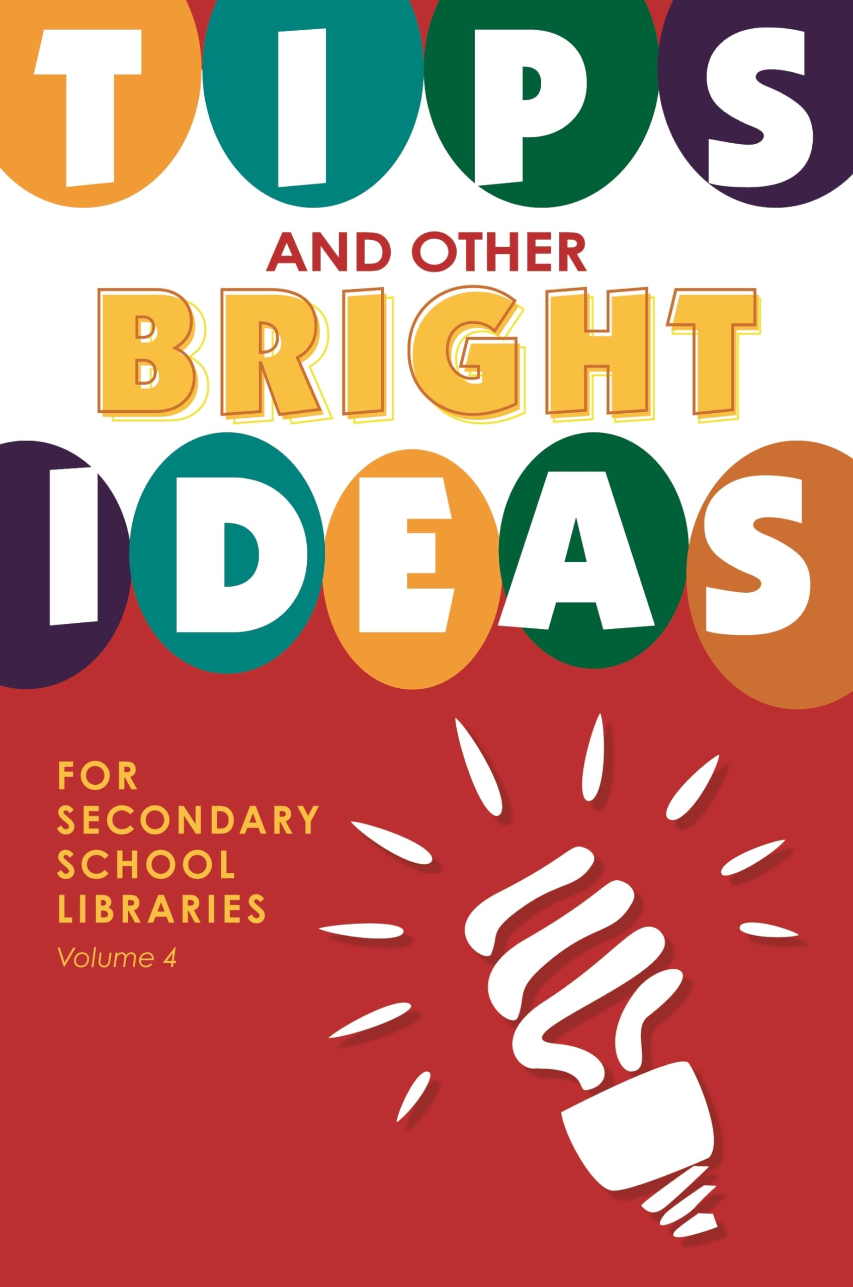 Tips and Other Bright Ideas for Secondary School Libraries: Volume 4,New
