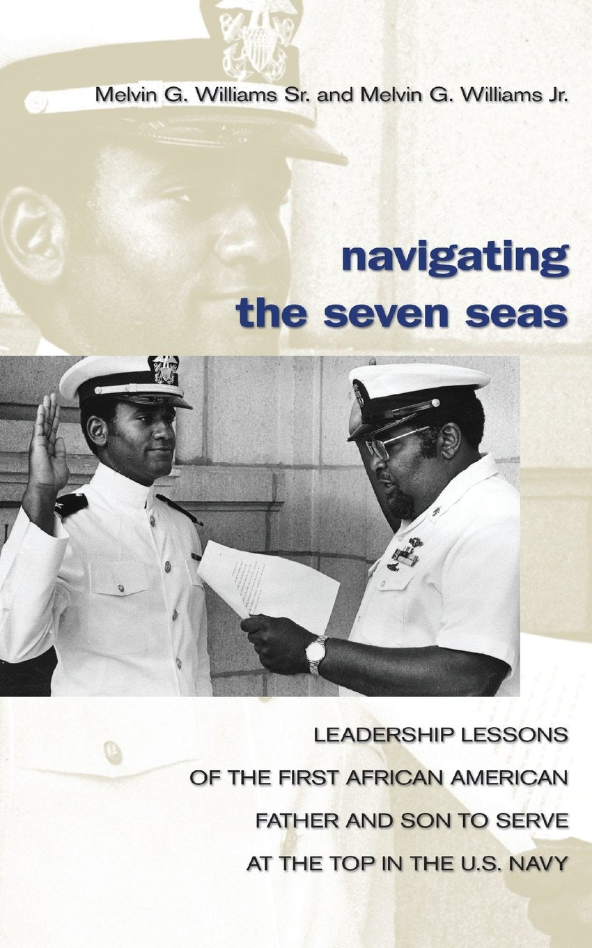 Navigating the Seven Seas: Leadership Lessons of the First African American Father and Son to Serve at the Top in the U.S. Navy,Used