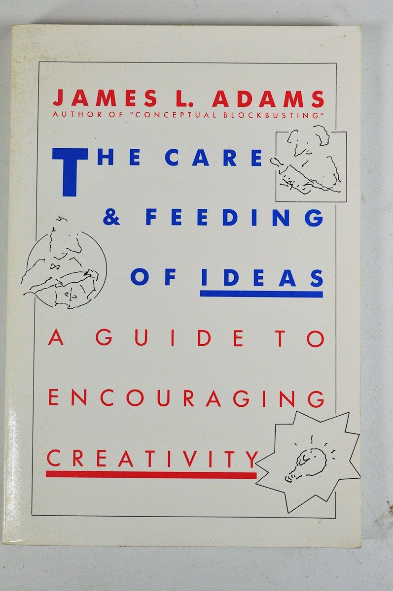 The Care And Feeding Of Ideas: A Guide To Encouraging Creativity,Used