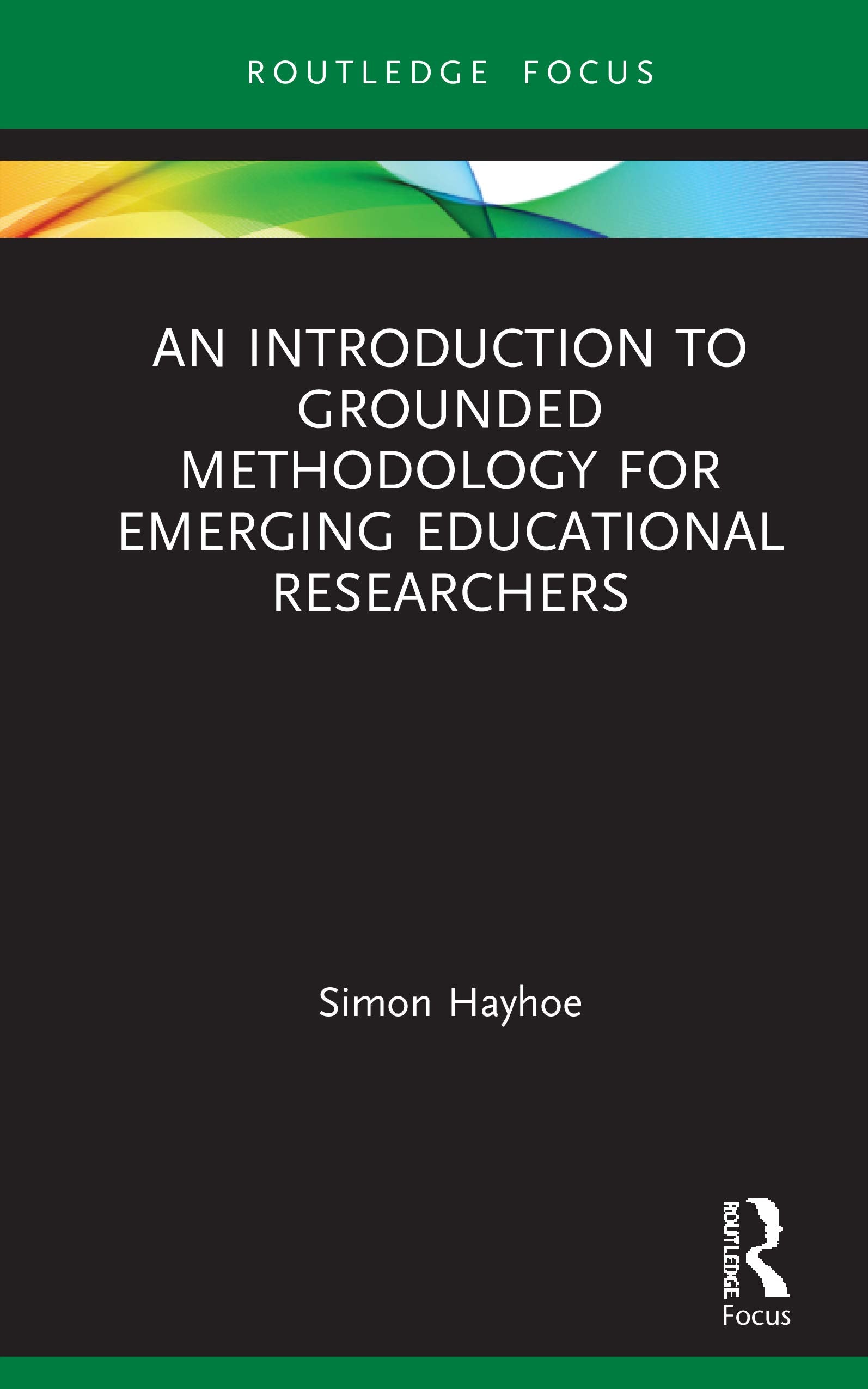 An Introduction to Grounded Methodology for Emerging Educational Researchers (Qualitative and Visual Methodologies in Educationa,Used