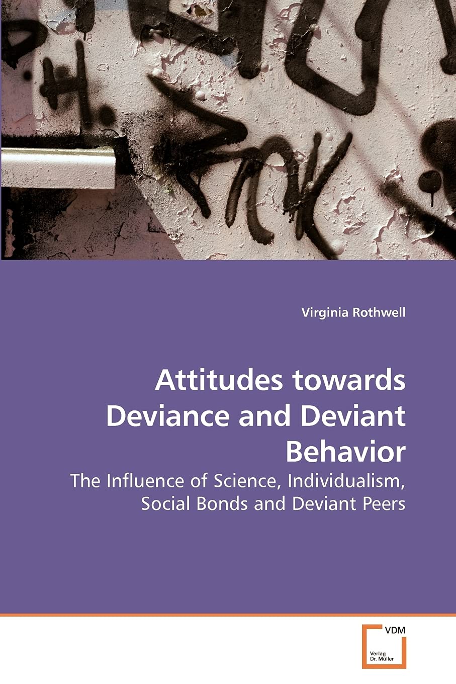 Attitudes towards Deviance and Deviant Behavior: The Influence of Science, Individualism, Social Bonds and Deviant Peers,Used