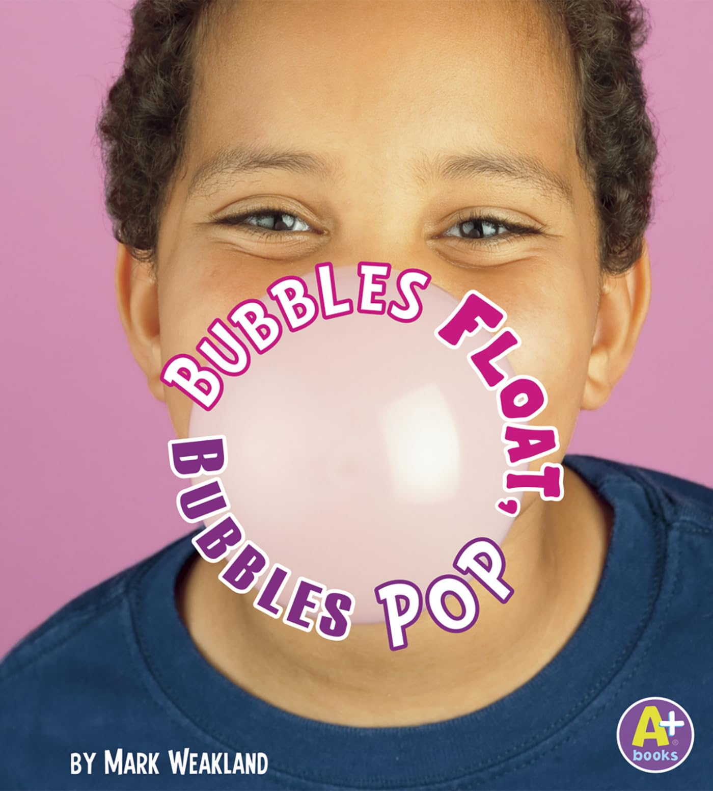 Bubbles Float, Bubbles Pop (Science Starts),New