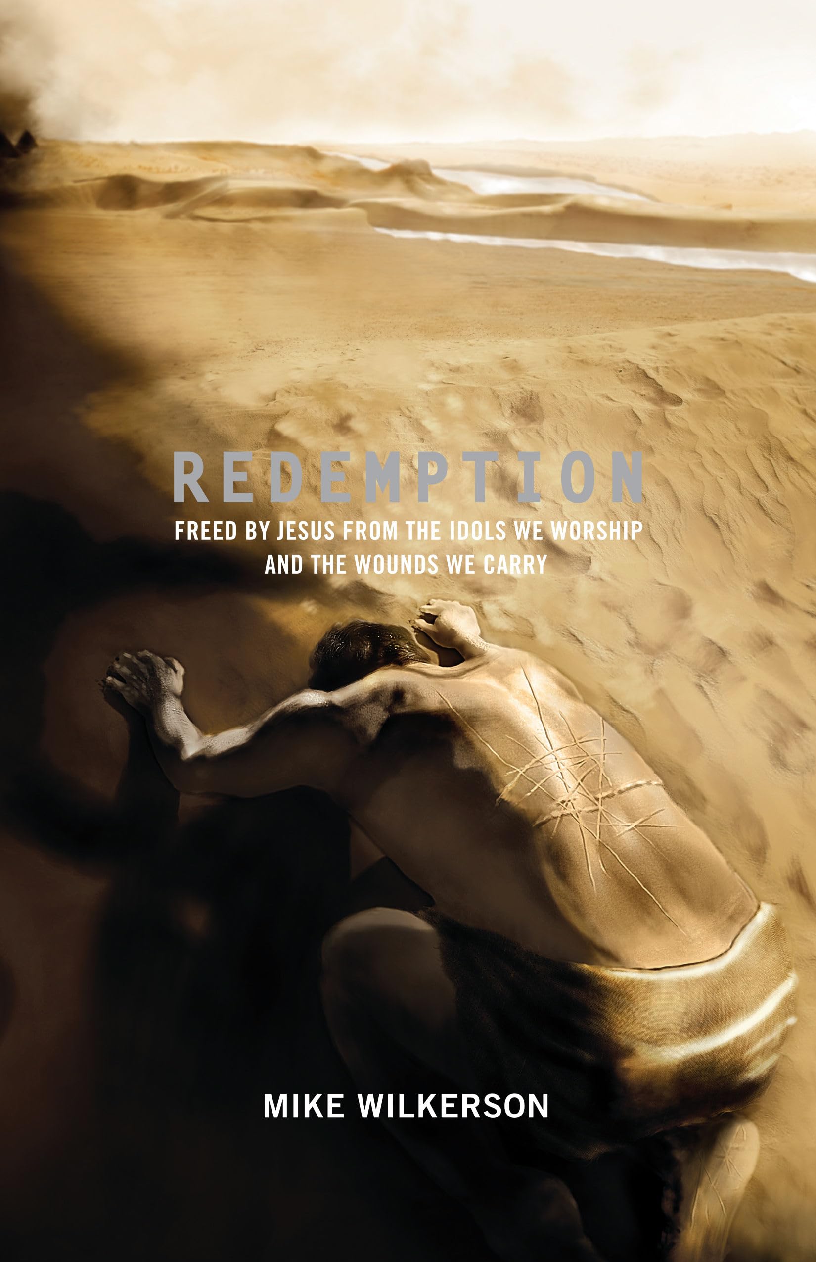 Redemption: Freed By Jesus From The Idols We Worship And The Wounds We Carry