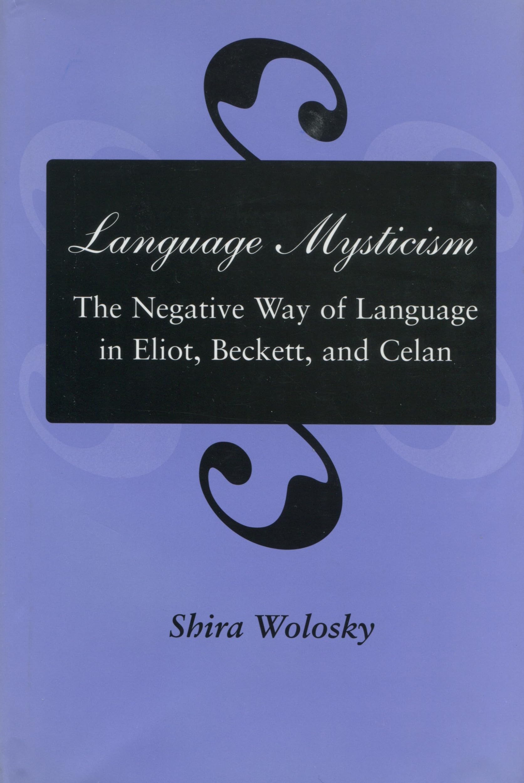 Language Mysticism: The Negative Way Of Language In Eliot, Beckett, And Celan,Used
