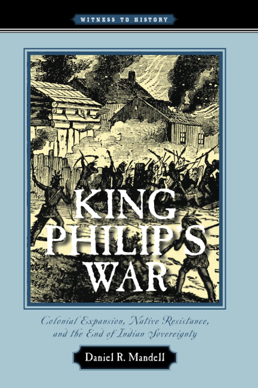 King Philip's War: Colonial Expansion, Native Resistance, and the End of Indian Sovereignty (Witness to History),Used