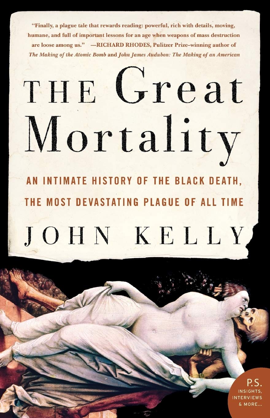 The Great Mortality: An Intimate History Of The Black Death, The Most Devastating Plague Of All Time