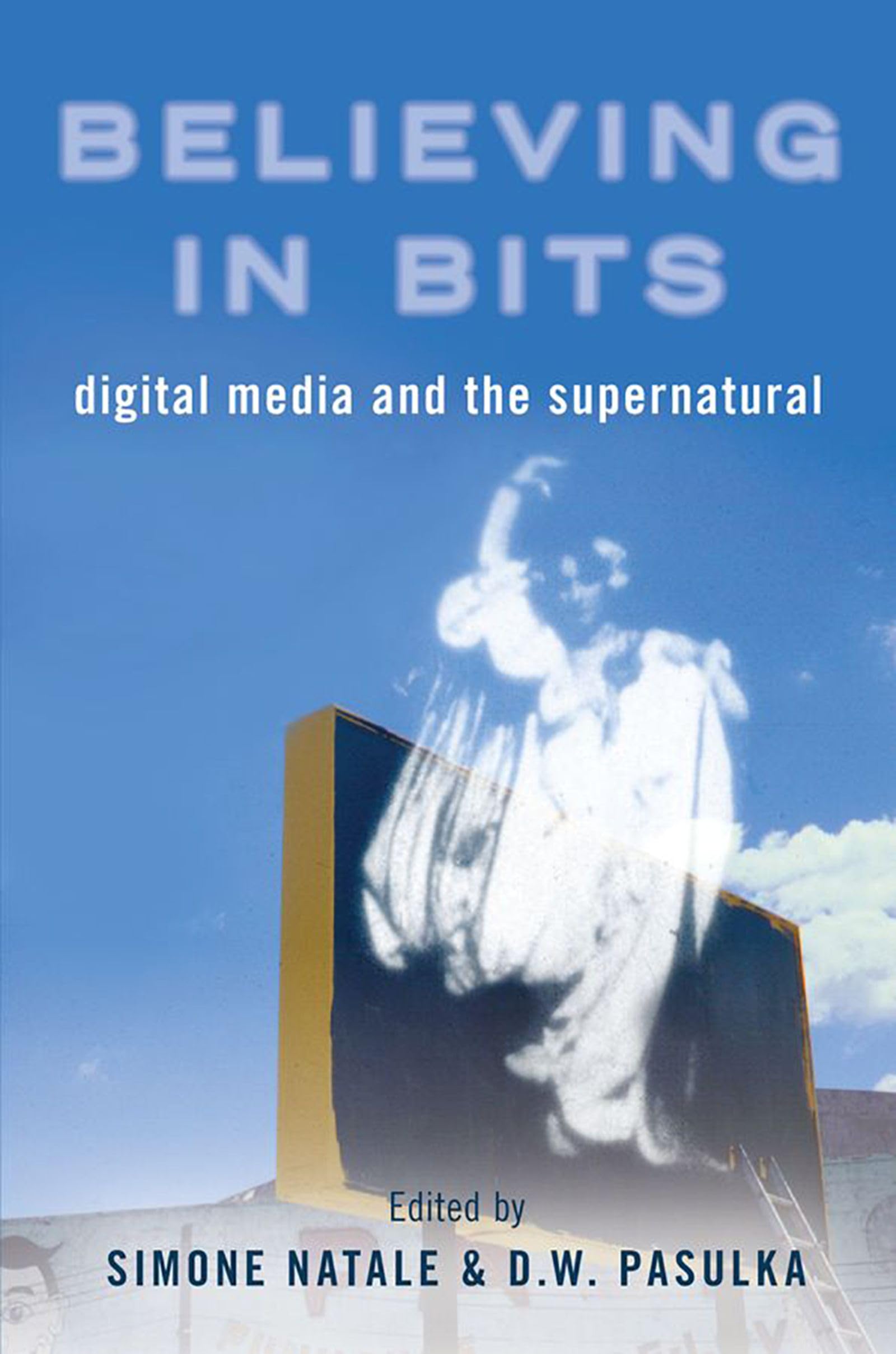 Believing in Bits: Digital Media and the Supernatural,Used