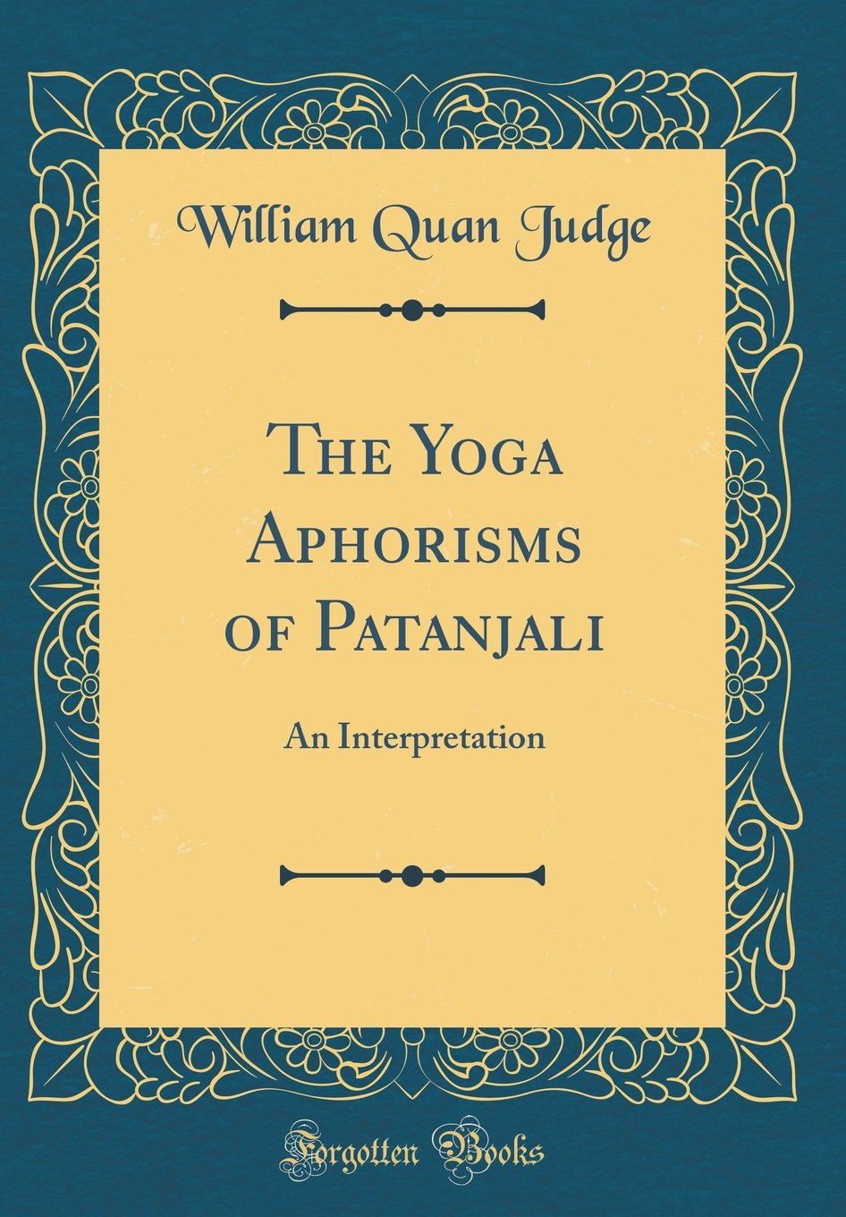 The Yoga Aphorisms of Patanjali: An Interpretation (Classic Reprint),Used