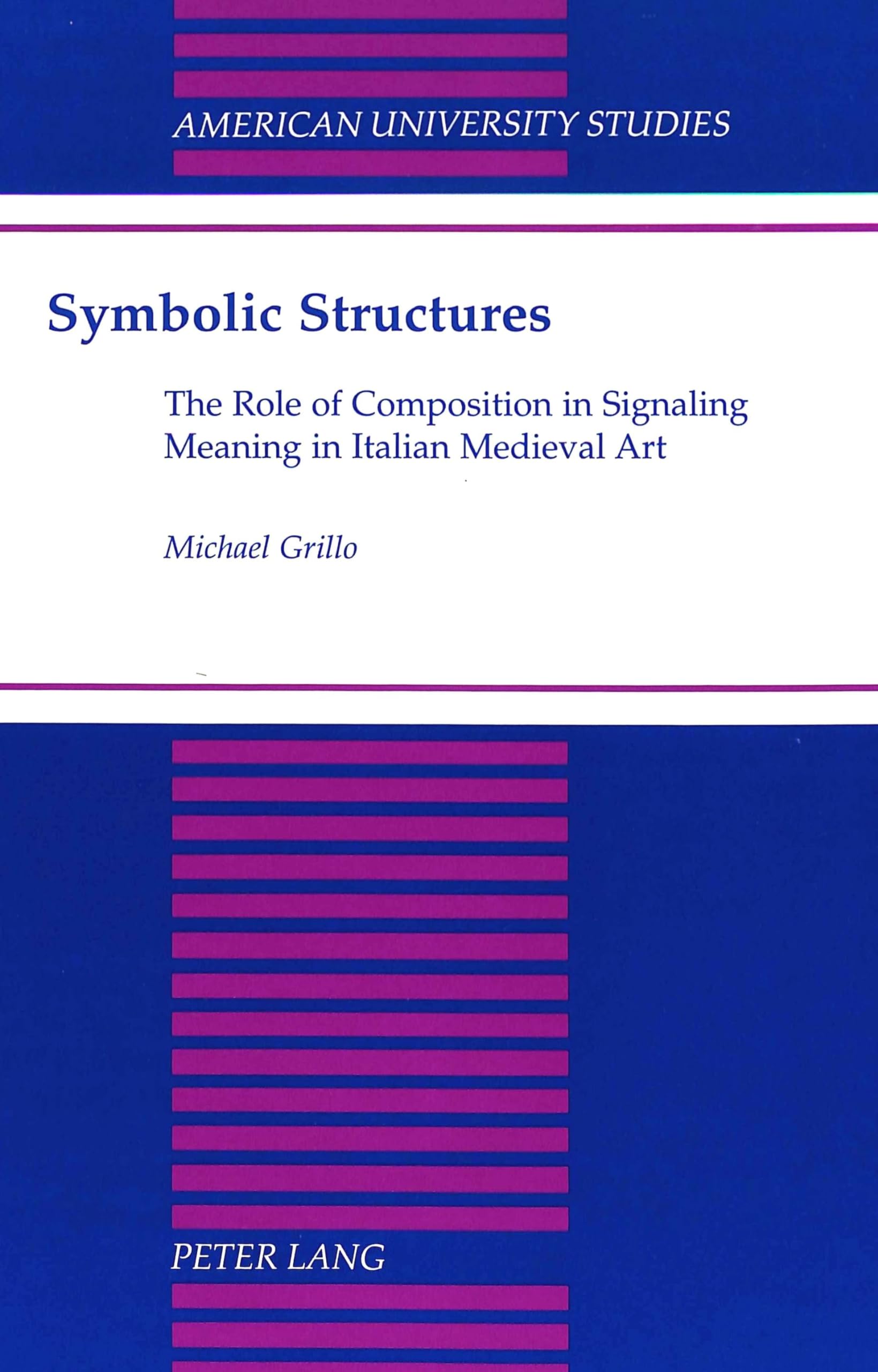 Symbolic Structures: The Role Of Composition In Signaling Meaning In Italian Medieval Art (American University Studies),Used
