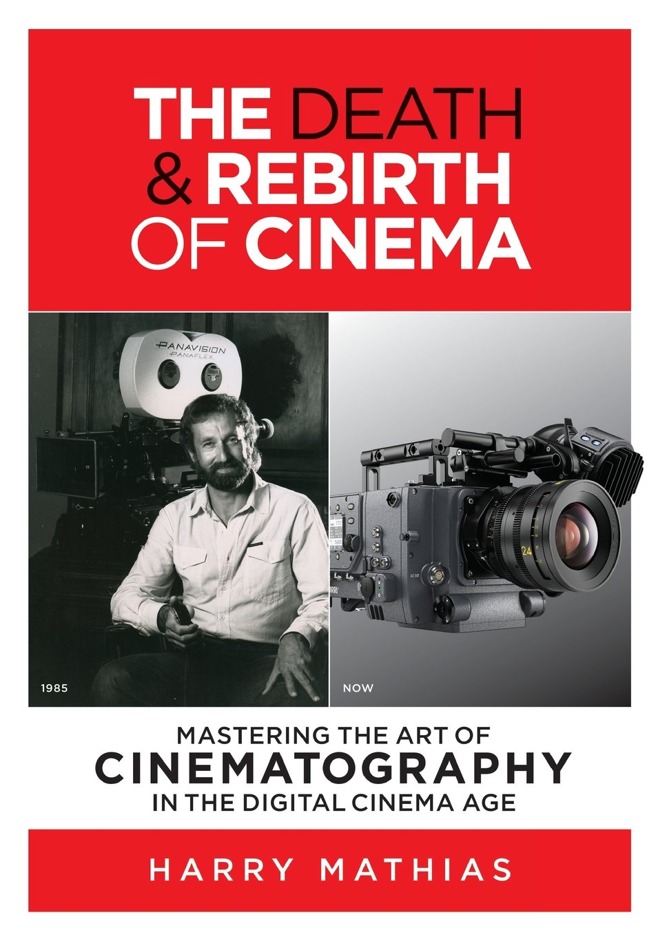 The Death & Rebirth of Cinema: MASTERING THE ART OF CINEMATOGRAPHY IN THE DIGITAL CINEMA AGE,Used
