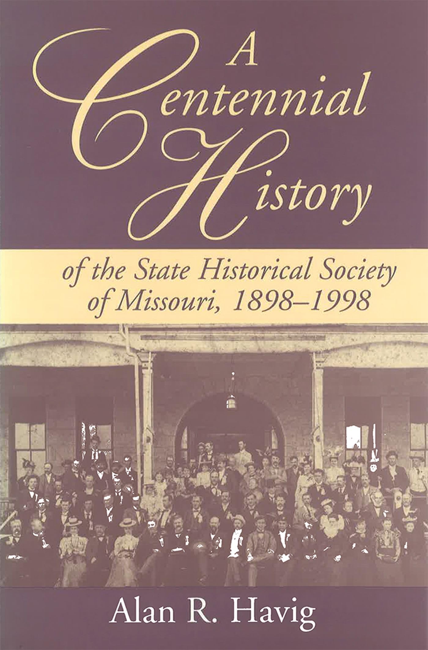 A Centennial History of the State Historical Society of Missouri, 18981998 (Volume 1),Used