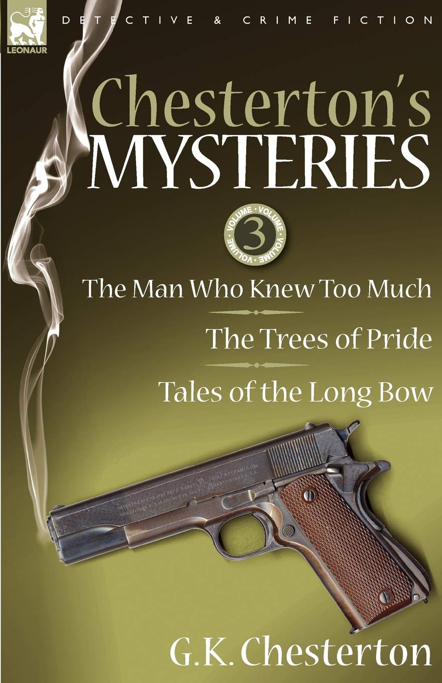 Chesterton'S Mysteries: 3The Man Who Knew Too Much, The Trees Of Pride & Tales Of The Long Bow,New