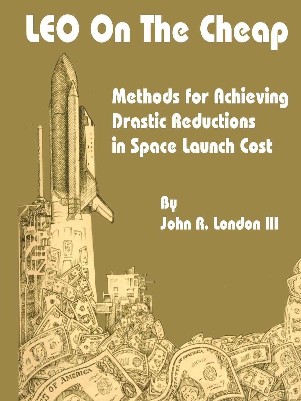 LEO on the Cheap: Methods for Achieving Drastic Reductions in Space Launch Costs,Used