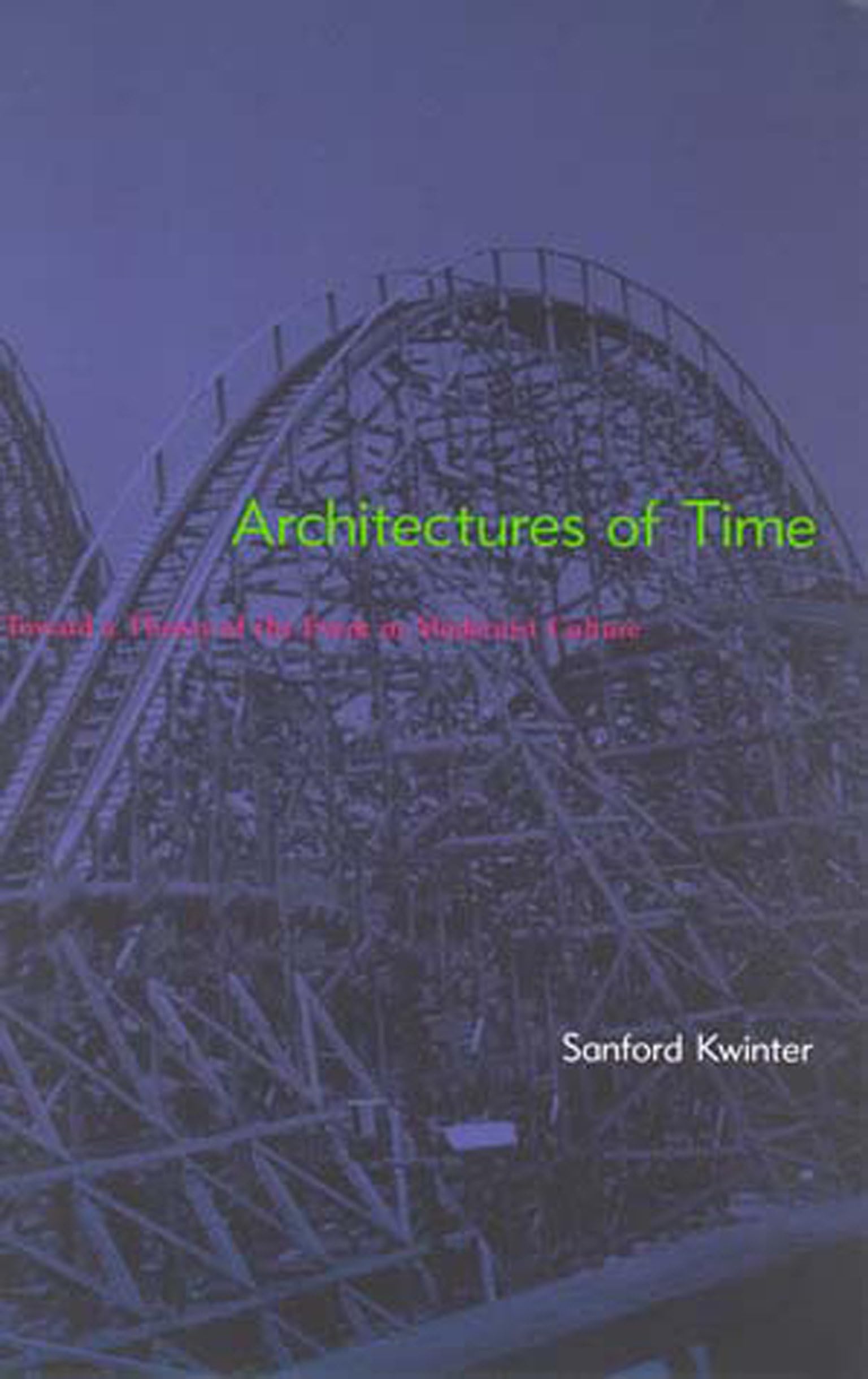 Architectures Of Time: Toward A Theory Of The Event In Modernist Culture,New