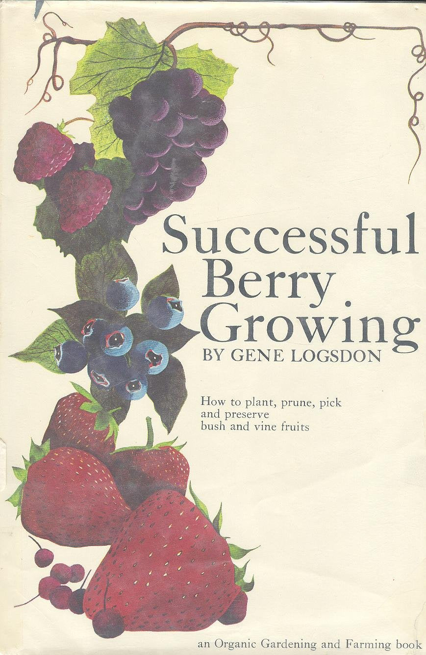 Successful Berry Growing: How to Plant, Prune, Pick and Preserve Bush and Vine Fruits,Used